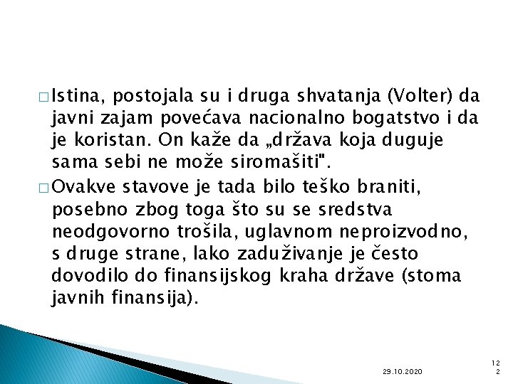 � Istina, postojala su i druga shvatanja (Volter) da javni zajam povećava nacionalno bogatstvo