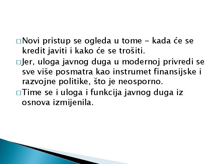 � Novi pristup se ogleda u tome - kada će se kredit javiti i
