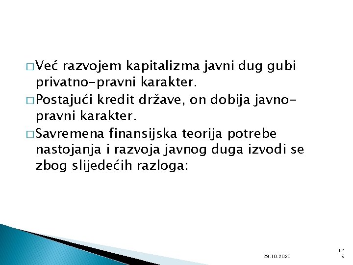 � Već razvojem kapitalizma javni dug gubi privatno-pravni karakter. � Postajući kredit države, on