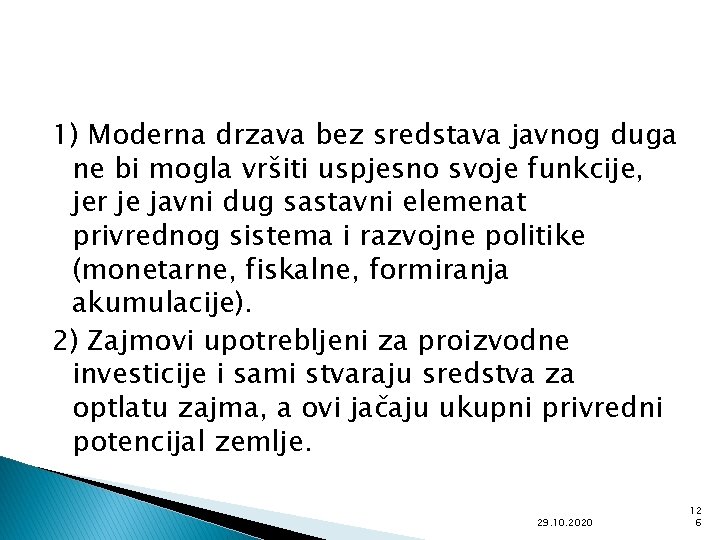 1) Moderna drzava bez sredstava javnog duga ne bi mogla vršiti uspjesno svoje funkcije,