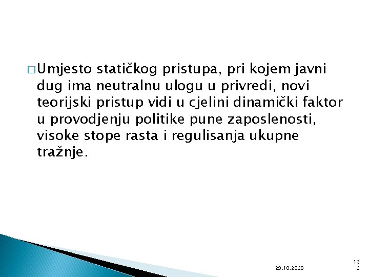 � Umjesto statičkog pristupa, pri kojem javni dug ima neutralnu ulogu u privredi, novi