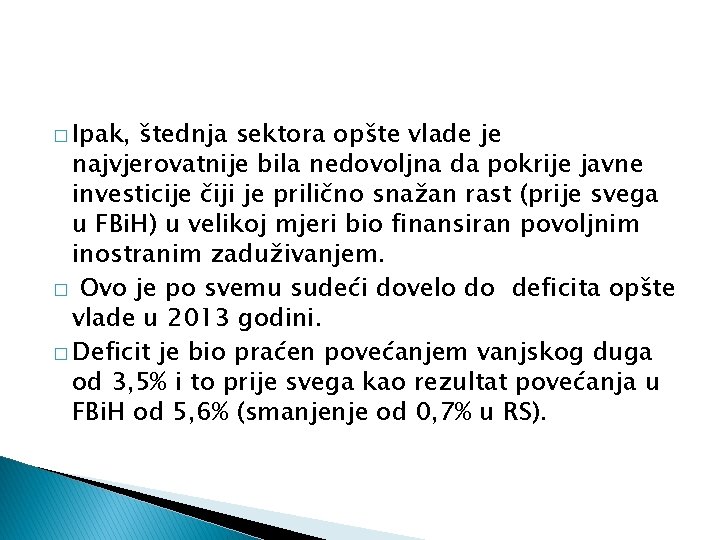 � Ipak, štednja sektora opšte vlade je najvjerovatnije bila nedovoljna da pokrije javne investicije