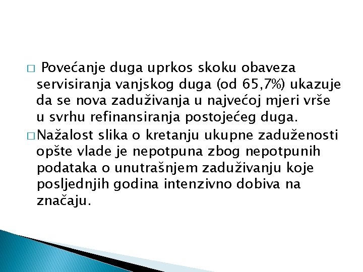 Povećanje duga uprkos skoku obaveza servisiranja vanjskog duga (od 65, 7%) ukazuje da se