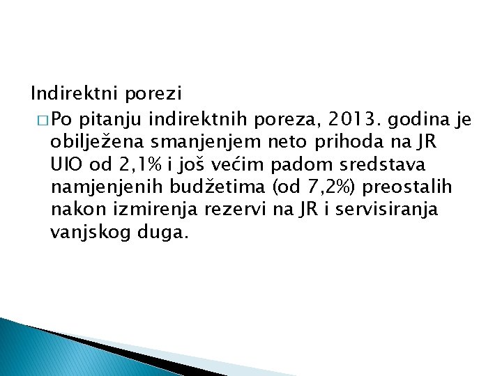 Indirektni porezi � Po pitanju indirektnih poreza, 2013. godina je obilježena smanjenjem neto prihoda