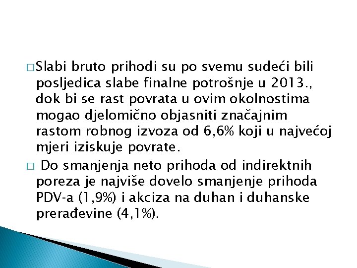 � Slabi bruto prihodi su po svemu sudeći bili posljedica slabe finalne potrošnje u