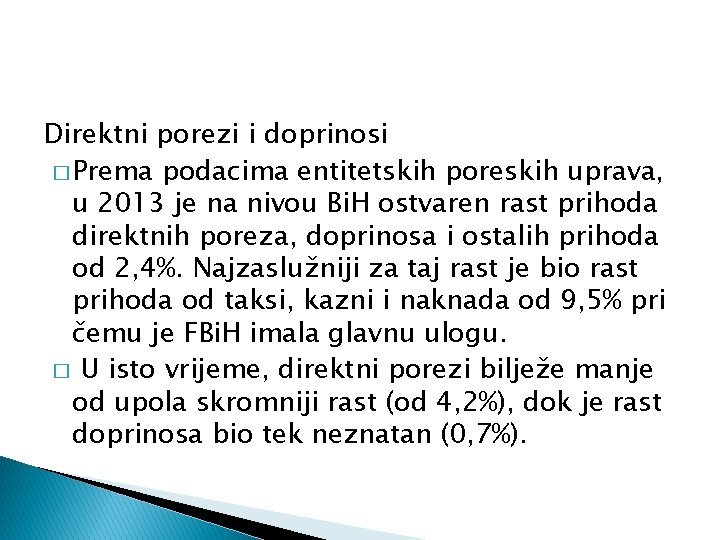 Direktni porezi i doprinosi � Prema podacima entitetskih poreskih uprava, u 2013 je na