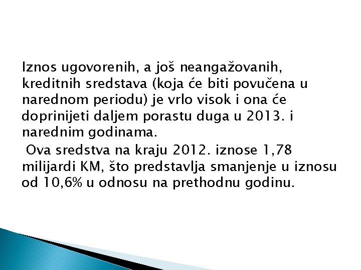 Iznos ugovorenih, a još neangažovanih, kreditnih sredstava (koja će biti povučena u narednom periodu)