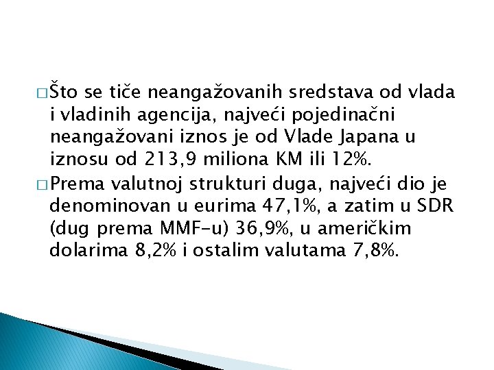 � Što se tiče neangažovanih sredstava od vlada i vladinih agencija, najveći pojedinačni neangažovani