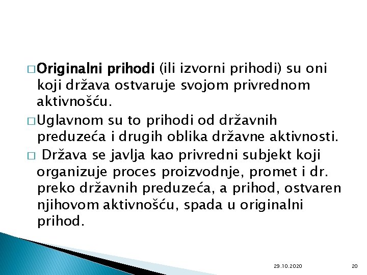 � Originalni prihodi (ili izvorni prihodi) su oni koji država ostvaruje svojom privrednom aktivnošću.