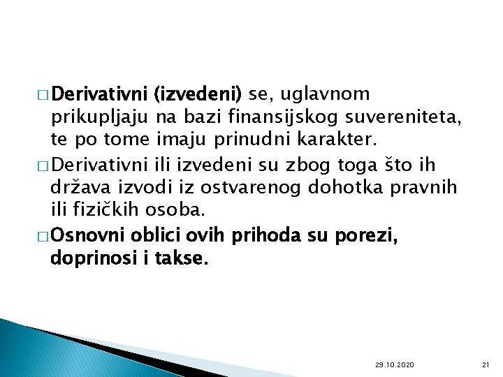 � Derivativni (izvedeni) se, uglavnom prikupljaju na bazi finansijskog suvereniteta, te po tome imaju