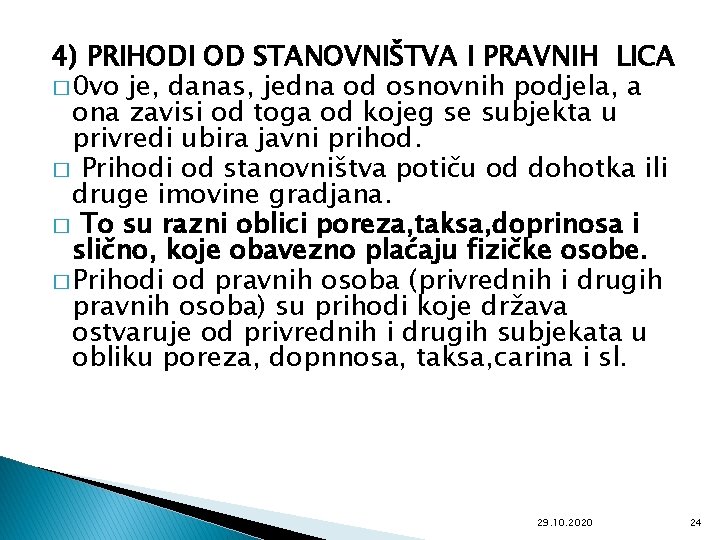 4) PRIHODI OD STANOVNIŠTVA I PRAVNIH LICA � 0 vo je, danas, jedna od