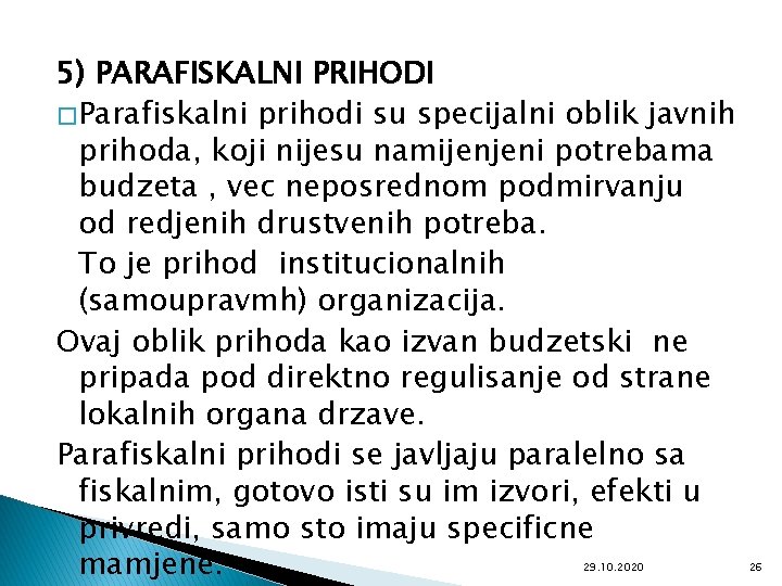 5) PARAFISKALNI PRIHODI � Parafiskalni prihodi su specijalni oblik javnih prihoda, koji nijesu namijenjeni