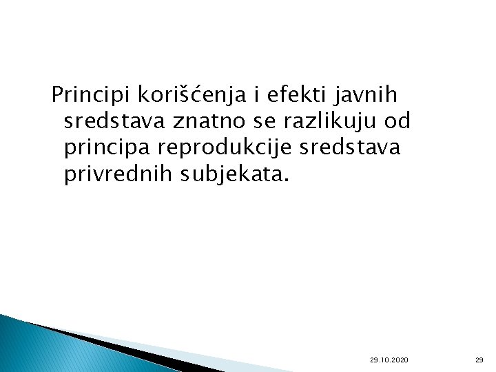 Principi korišćenja i efekti javnih sredstava znatno se razlikuju od principa reprodukcije sredstava privrednih
