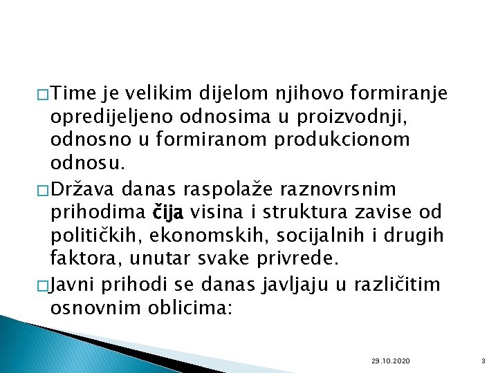 � Time je velikim dijelom njihovo formiranje opredijeljeno odnosima u proizvodnji, odnosno u formiranom