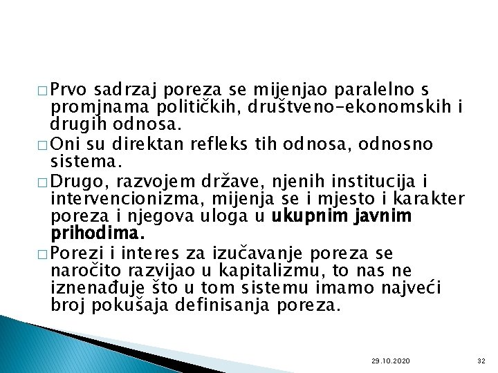 � Prvo sadrzaj poreza se mijenjao paralelno s promjnama političkih, društveno-ekonomskih i drugih odnosa.