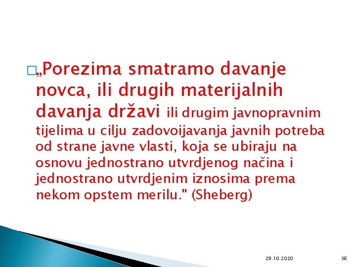 �„Porezima smatramo davanje novca, ili drugih materijalnih davanja državi ili drugim javnopravnim tijelima u