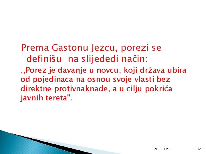 Prema Gastonu Jezcu, porezi se definišu na slijededi način: , , Porez je davanje