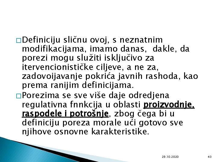 � Definiciju sličnu ovoj, s neznatnim modifikacijama, imamo danas, dakle, da porezi mogu služiti