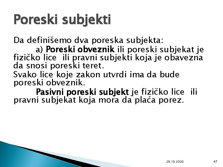 Poreski subjekti Da definišemo dva poreska subjekta: a) Poreski obveznik ili poreski subjekat je