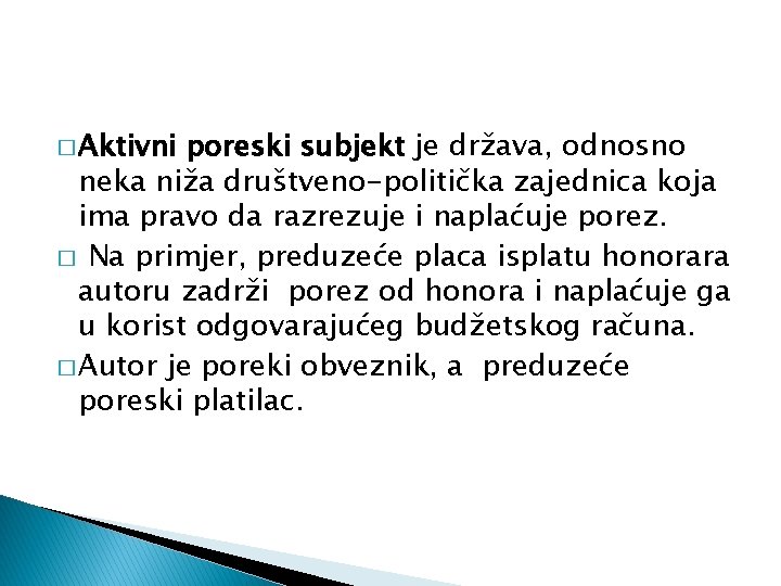 � Aktivni poreski subjekt je država, odnosno neka niža društveno-politička zajednica koja ima pravo