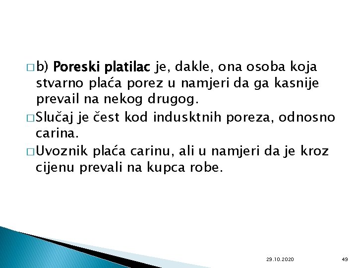 � b) Poreski platilac je, dakle, ona osoba koja stvarno plaća porez u namjeri