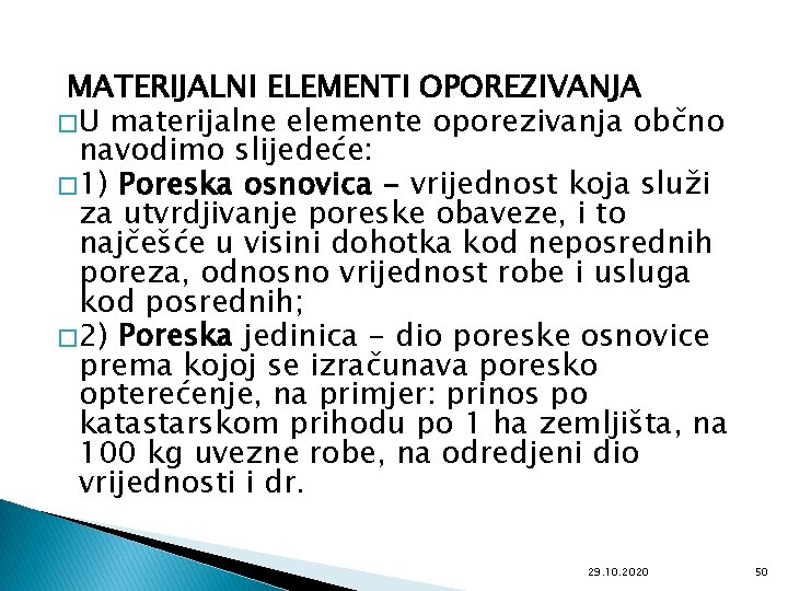 MATERIJALNI ELEMENTI OPOREZIVANJA � U materijalne elemente oporezivanja občno navodimo slijedeće: � 1) Poreska