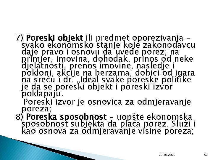 7) Poreski objekt ili predmet oporezivanja svako ekonomsko stanje koje zakonodavcu daje pravo i