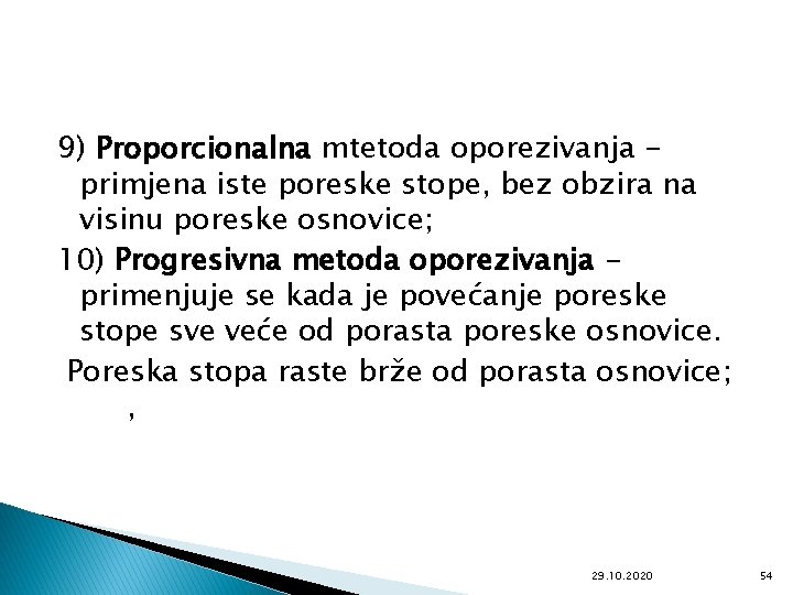 9) Proporcionalna mtetoda oporezivanja primjena iste poreske stope, bez obzira na visinu poreske osnovice;