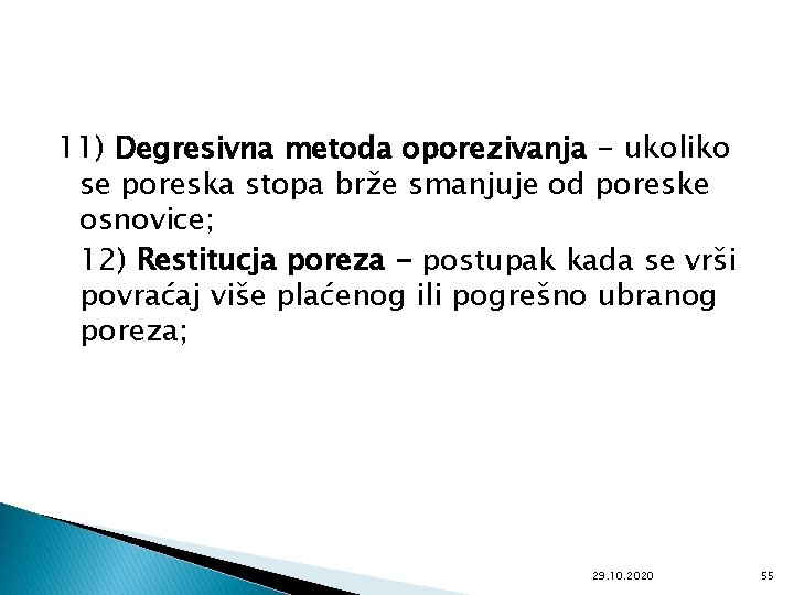 11) Degresivna metoda oporezivanja - ukoliko se poreska stopa brže smanjuje od poreske osnovice;
