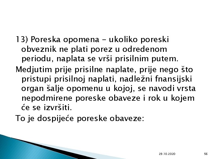 13) Poreska opomena - ukoliko poreski obveznik ne plati porez u odredenom periodu, naplata