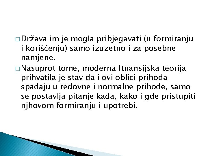 � Država im je mog. Ia pribjegavati (u formiranju i korišćenju) samo izuzetno i