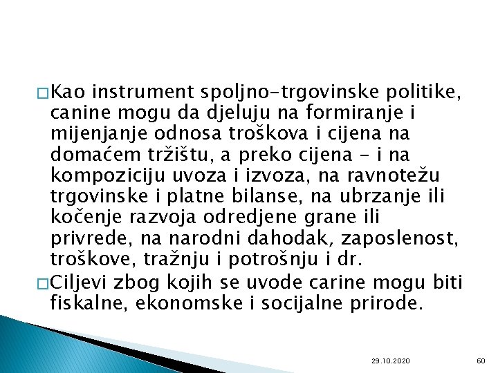 � Kao instrument spoljno-trgovinske politike, canine mogu da djeluju na formiranje i mijenjanje odnosa