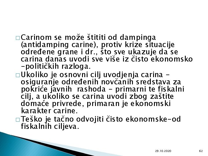 � Carinom se može štititi od dampinga (antidamping carine), protiv krize situacije određene grane