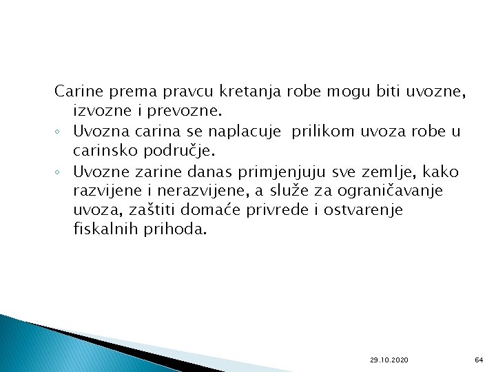 Carine prema pravcu kretanja robe mogu biti uvozne, izvozne i prevozne. ◦ Uvozna carina