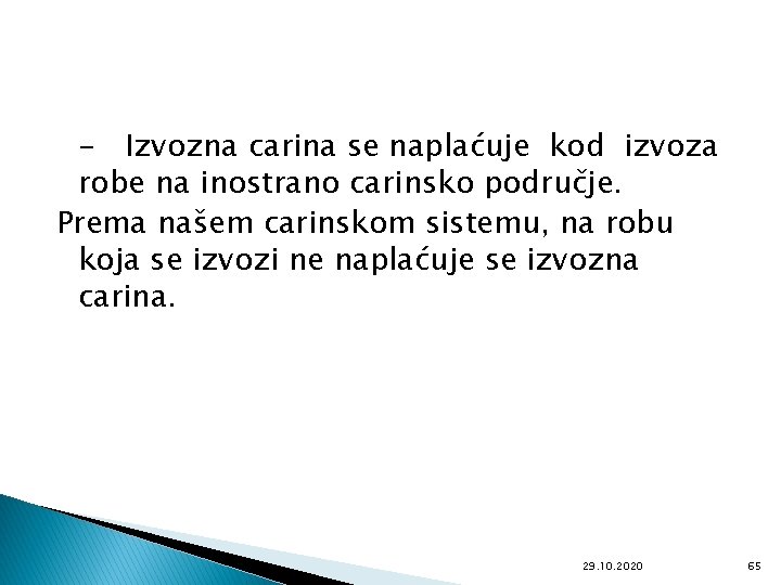 - Izvozna carina se naplaćuje kod izvoza robe na inostrano carinsko područje. Prema našem