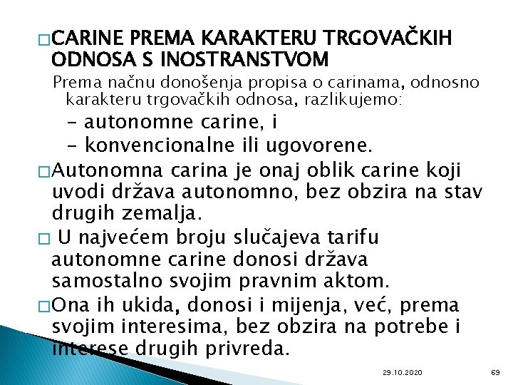 � CARINE PREMA KARAKTERU TRGOVAČKIH ODNOSA S INOSTRANSTVOM Prema načnu donošenja propisa o carinama,