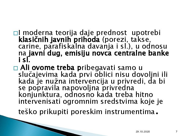 �I moderna teorija daje prednost upotrebi klasičnih javnih prihoda (porezi, takse, carine, parafiskalna davanja