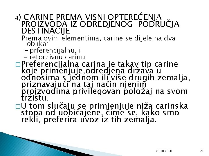 4) CARINE PREMA VISNI OPTEREĆENJA PROIZVODA IZ ODREDJENOG PODRUČJA DESTINACIJE Prema ovim elementima, carine