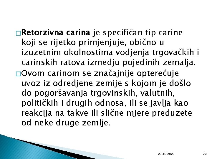 � Retorzivna carina je specifičan tip carine koji se rijetko primjenjuje, obično u izuzetnim