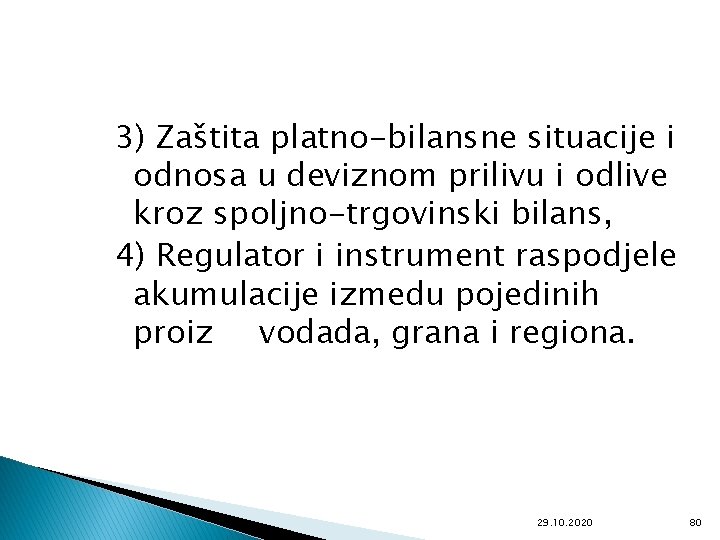 3) Zaštita platno-bilansne situacije i odnosa u deviznom prilivu i odlive kroz spoljno-trgovinski bilans,