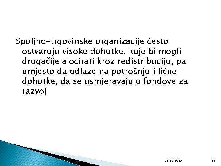 Spoljno-trgovinske organizacije često ostvaruju visoke dohotke, koje bi mogli drugačije alocirati kroz redistribuciju, pa