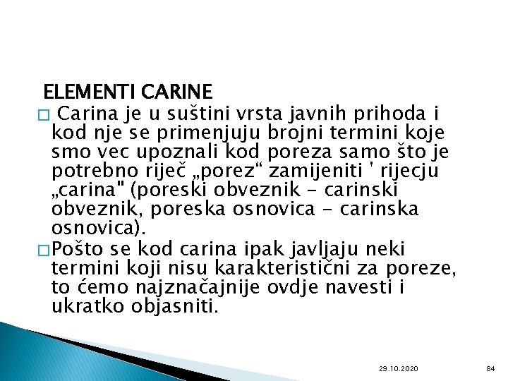 ELEMENTI CARINE � Carina je u suštini vrsta javnih prihoda i kod nje se