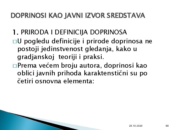 DOPRINOSI KAO JAVNI IZVOR SREDSTAVA 1. PRIRODA I DEFINICIJA DOPRINOSA � U pogledu definicije