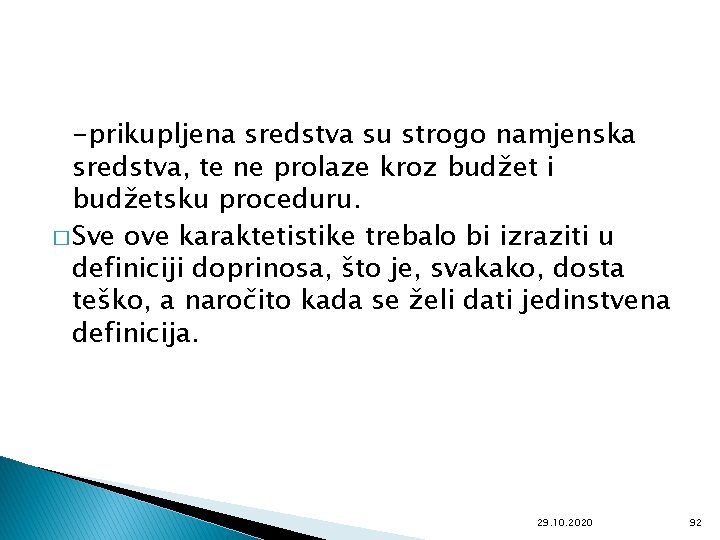 -prikupljena sredstva su strogo namjenska sredstva, te ne prolaze kroz budžet i budžetsku proceduru.