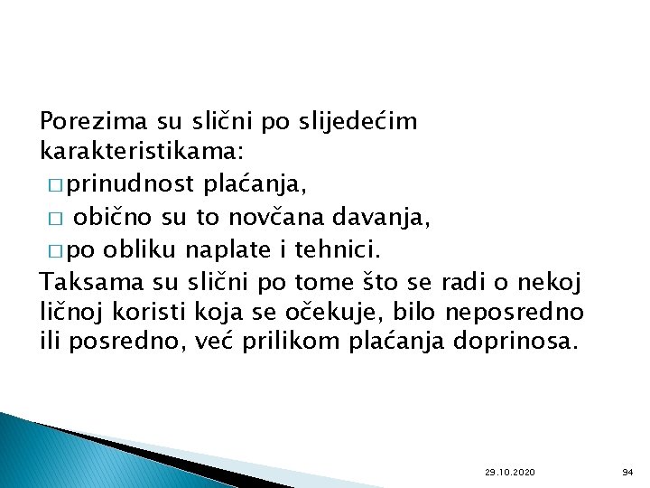 Porezima su slični po slijedećim karakteristikama: � prinudnost plaćanja, � obično su to novčana