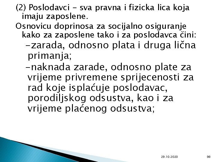 (2) Poslodavci - sva pravna i fizicka lica koja imaju zaposlene. Osnovicu doprinosa za