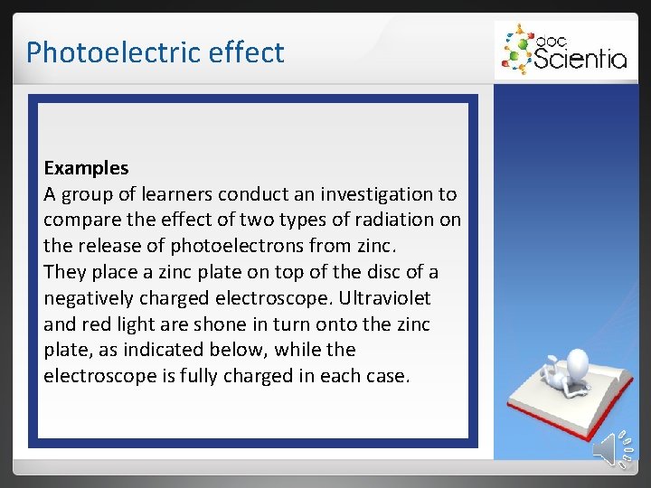 Photoelectric effect Examples A group of learners conduct an investigation to compare the effect