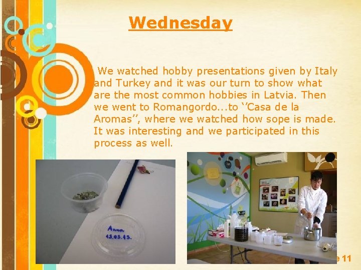 Wednesday We watched hobby presentations given by Italy and Turkey and it was our