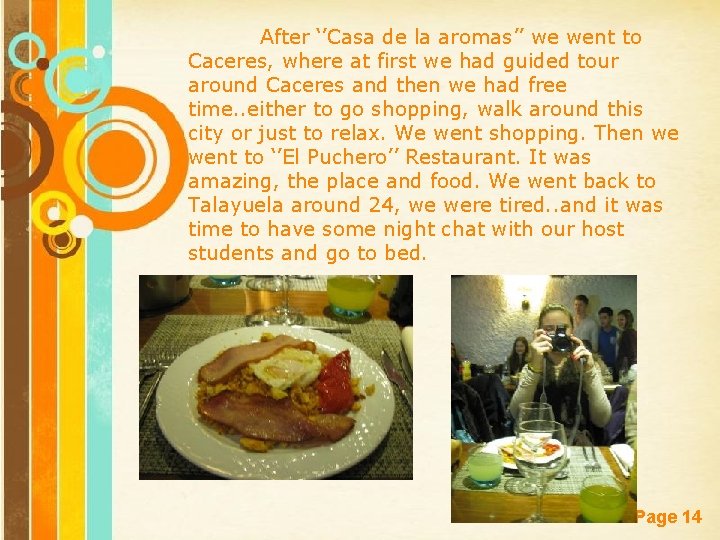 After ‘’Casa de la aromas’’ we went to Caceres, where at first we had