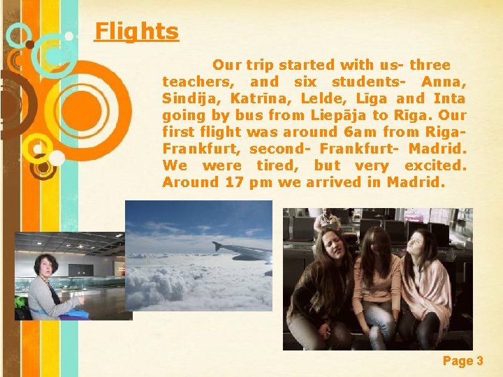 Flights Our trip started with us- three teachers, and six students- Anna, Sindija, Katrīna,